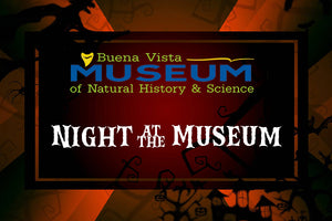 BUENA VISTA NATURAL HISTORY MUSEUM - Night at the Museum 2023